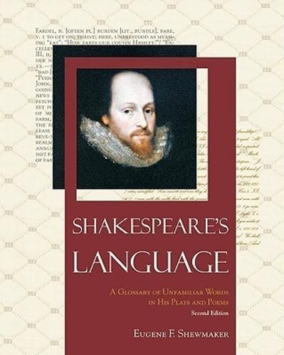 Shakespeare's Language: A Glossary of Unfamiliar Words in His Plays and Poems