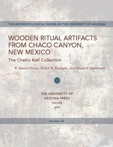 Wooden Ritual Artifacts from Chaco Canyon, New Mexico: The Chetro Ketl Collection