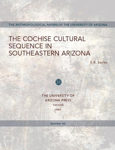 The Cochise Cultural Sequence in Southeastern Arizona