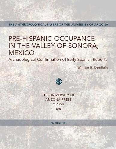 Pre-Hispanic Occupance in the Valley of Sonora, Mexico: Archaeological Confirmations of Early Spanish Reports