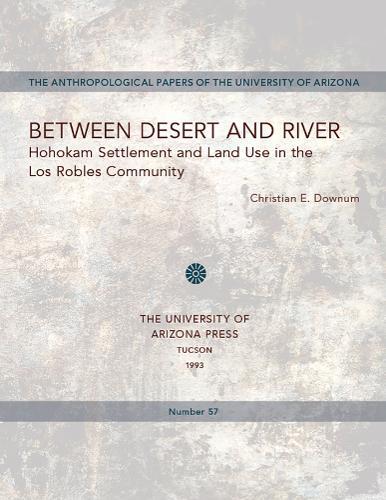 Between Desert and River: Hohokam Settlement and Land Use in the Los Robles Community
