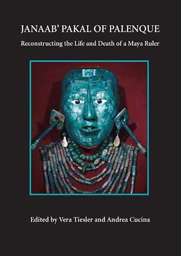 Janaab' Pakal of Palenque: Reconstructing the Life and Death of a Maya Ruler