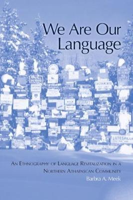 We Are Our Language: An Ethnography of Language Revitalization in a Northern Athapascan Community