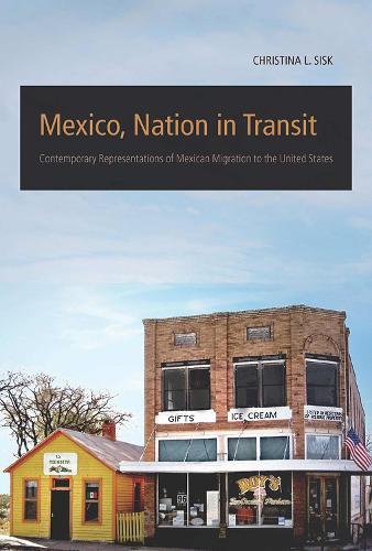 Mexico, Nation in Transit: Contemporary Representations of Mexican Migration to the United States