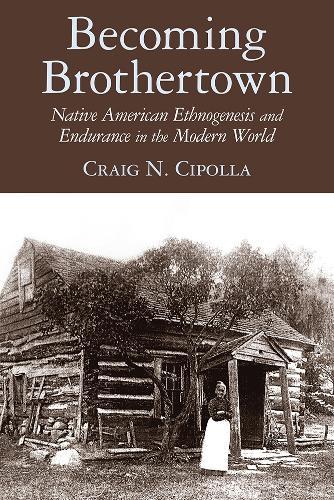 Becoming Brothertown: Native American Ethnogenesis and Endurance in the Modern World