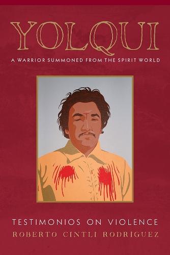 Yolqui, a Warrior Summoned from the Spirit World: Testimonios on Violence