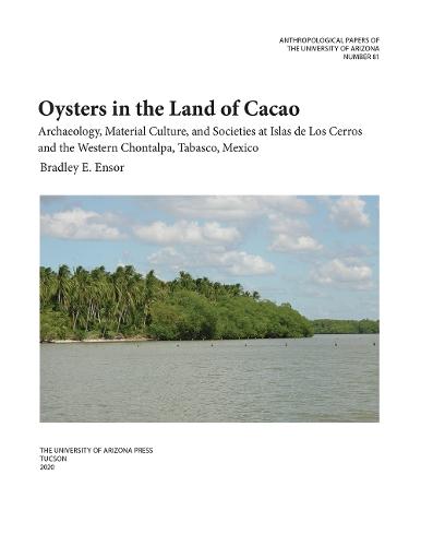 Oysters in the Land of Cacao: Archaeology, Material Culture, and Societies at Islas De Los Cerros and the Western Chontalpa, Tabasco, Mexico