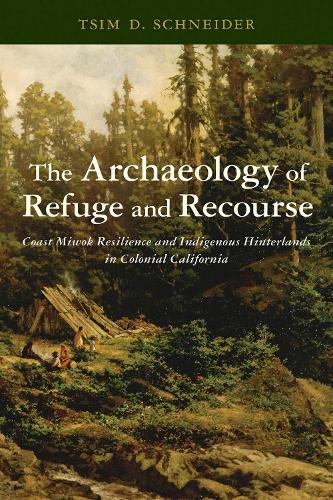 The Archaeology of Refuge and Recourse: Coast Miwok Resilience and Indigenous Hinterlands in Colonial California