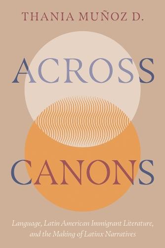 Across Canons: Language, Latin American Immigrant Literature, and the Making of Latinx Narratives