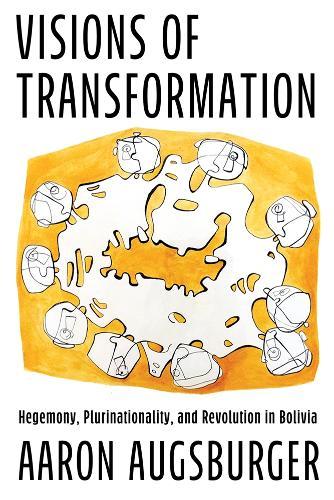 Visions of Transformation: Hegemony, Plurinationality, and Revolution in Bolivia