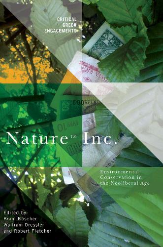 Nature Inc.: Environmental Conservation in the Neoliberal Age