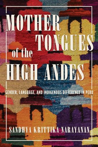 Mother Tongues of the High Andes: Gender, Language, and Indigenous Difference in Peru