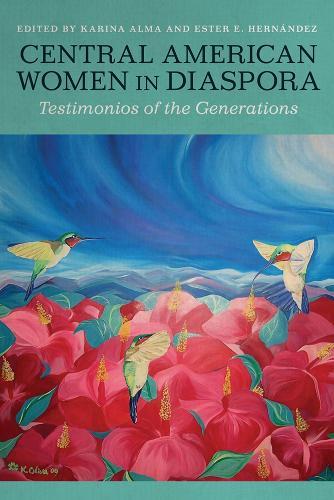 Central American Women in Diaspora: Testimonios of the Generations