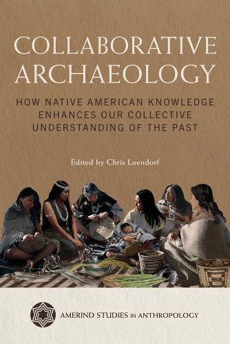 Collaborative Archaeology: How Native American Knowledge Enhances Our Collective Understanding of the Past