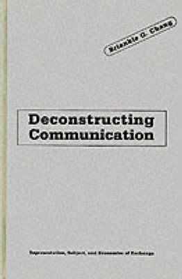 Deconstructing Communication: Representation, Subject, and Economies of Exchange