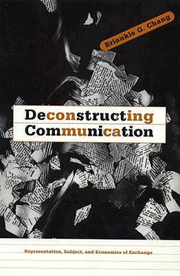 Deconstructing Communication: Representation, Subject, and Economies of Exchange