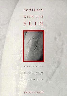 Contract with the Skin: Masochism, Performance Art, and the 1970s