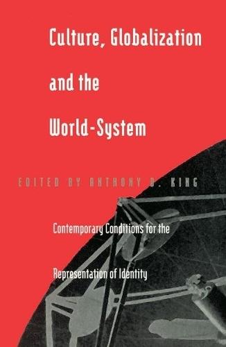 Culture, Globalization and the World-System: Contemporary Conditions for the Representation of Identity