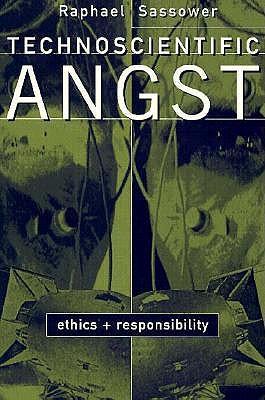 Technoscientific Angst: Ethics and Responsibility