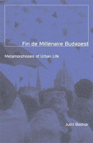 Fin De Millenaire Budapest: Metamorphoses of Urban Life