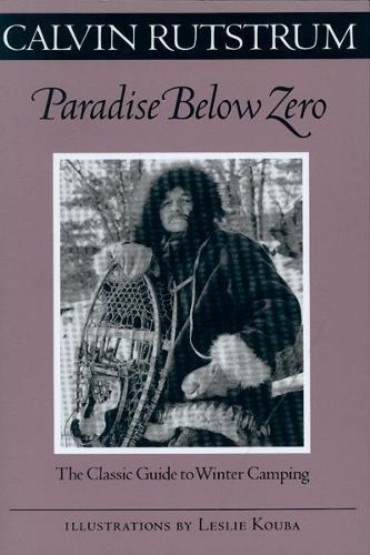 Paradise Below Zero: The Classic Guide to Winter Camping