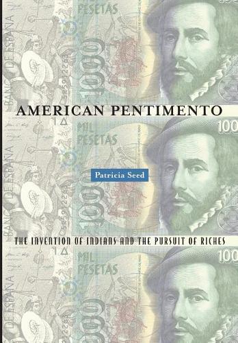 American Pentimento: The Invention of Indians and the Pursuit of Riches