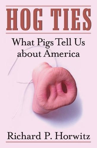 Hog Ties: What Pigs Tell Us About America