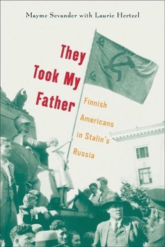 They Took My Father: Finnish Americans in Stalin's Russia