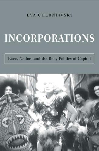 Incorporations: Race, Nation, and the Body Politics of Capital