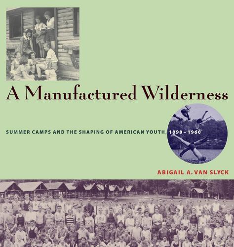 A Manufactured Wilderness: Summer Camps and the Shaping of American Youth, 1890–1960
