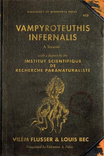 Vampyroteuthis Infernalis: A Treatise, with a Report by the Institut Scientifique De Recherche Paranaturaliste