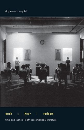 Each Hour Redeem: Time and Justice in African American Literature