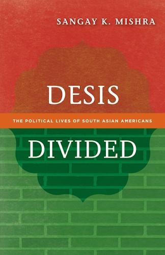 Desis Divided: The Political Lives of South Asian Americans