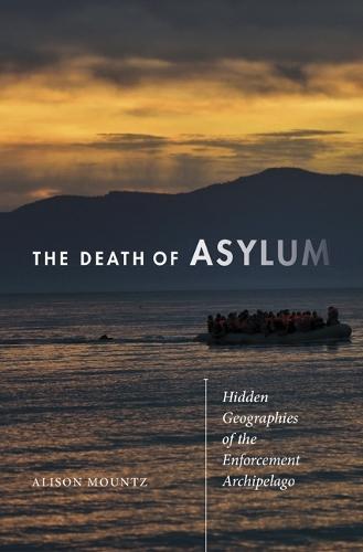 The Death of Asylum: Hidden Geographies of the Enforcement Archipelago