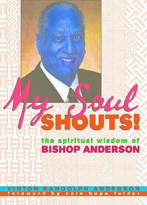 My Soul Shouts!: The Spiritual Wisdom of Bishop Anderson