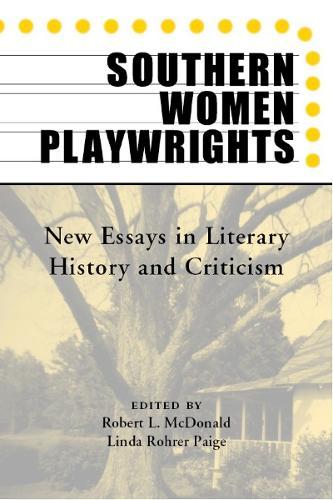 Southern Women Playwrights: New Essays in Literary History and Criticism