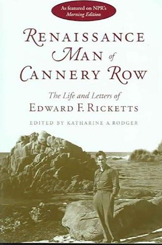 Renaissance Man of Cannery Row: The Life and Letters of Edward F.Ricketts