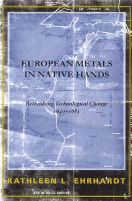 European Metals in Native Hands: Rethinking Technological Change, 1640-1683