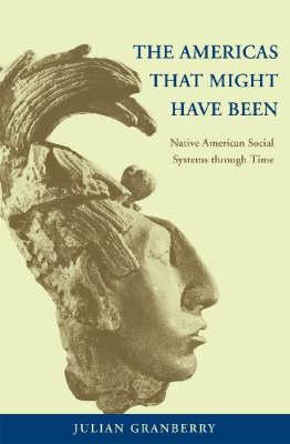 The Americas That Might Have Been: Native American Social Systems Through Time