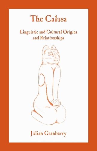 The Calusa: Linguistic and Cultural Origins and Relationships
