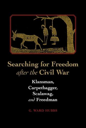 Searching for Freedom after the Civil War: Klansman, Carpetbagger, Scalawag, & Freedman
