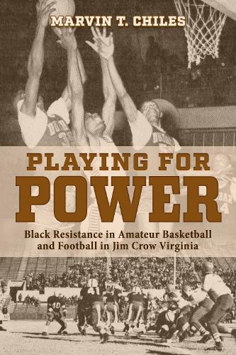 Playing for Power: Black Resistance in Amateur Basketball and Football in Jim Crow Virginia