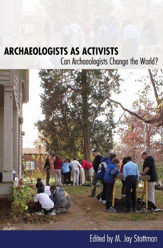 Archaeologists As Activists: Can Archaeologists Change the World?