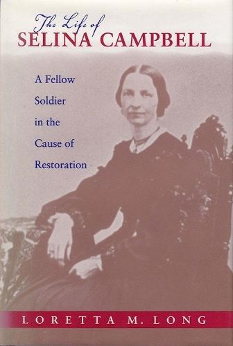 The Life of Selina Campbell: A Fellow Soldier in the Cause of Restoration 