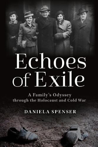 Echoes of Exile: A Family's Odyssey Through the Holocaust and Cold War