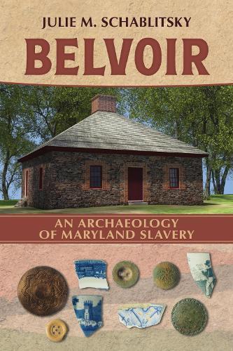 Belvoir: An Archaeology of Maryland Slavery