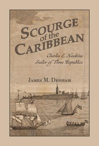 Scourge of the Caribbean: Charles E. Hawkins, Sailor of Three Republics