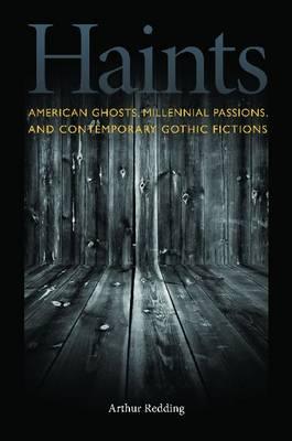 Haints: American Ghosts, Millennial Passions, and Contemporary Gothic Fictions