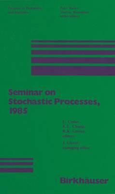 Seminar on Stochastic Processes, 1985