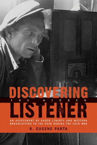 Discovering the Hidden Listener: An Empirical Assessment of Radio Liberty and Western Broadcasting to the USSR during the Cold War